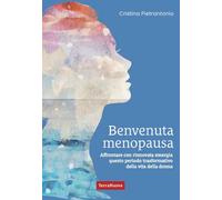Libri Cristina Pietrantonio - Benvenuta Menopausa. Guida Ai Poteri Nascosti Dell
