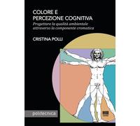 Libri Cristina Polli - Colore E Percezione Cognitiva. Progettare La Qualita Ambi