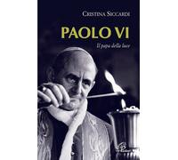 Libri Cristina Siccardi - Paolo VI. Il papa della luce - 2008