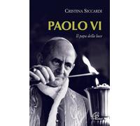 Libri Cristina Siccardi - Paolo VI. Il papa della luce - 2008