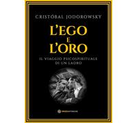 Libri Cristóbal Jodorowsky - L' Ego E L'oro. Il Viaggio Psicospirituale Di Un La