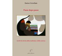 Libri Crivellato Enrico - Passo Dopo Passo. Scritti Di Storia Della Medicina E D