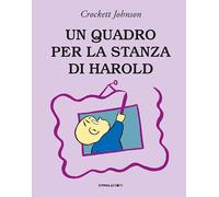 Libri Crockett Johnson - Un Quadro Per La Stanza Di Harold. Ediz. A Colori