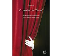 Libri Cronache Del 'Diana'. Un Antropologo Dilettante In Un Cinema A Luci Rosse