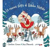 Libri Crowe Caroline / Pauwels Jess - La Nuova Slitta Di Babbo Natale. Ediz. A C
