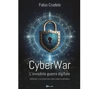 Libri Crudele Fabio - Cyberwar. L'invisibile Guerra Digitale. Strategie E Soluzi