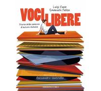 Libri Cuna Luigi / Emanuele Felice - Voci Libere. Storia Della Canzone D'autore
