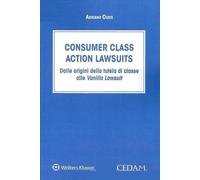 Libri Curti Adriano - Consumer Class Action Lawsuits. Dalle Origini Della Tutela