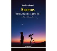 Kosmos. Tre vite, la passione per il cielo - Curzi Andrea