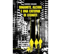 Libri Cusano Simone - Dinamite, Alcool E Una Caterva Di Legnate