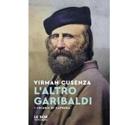 Libri Cusenza Virman - L' Altro Garibaldi. I Diari Di Caprera