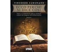 Libri Cusumano Vincenzo - Ecco Perche Si Dice Cosi. Fatti E Curiosita Della Stor