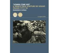 Libri Cutolo Francesco - Uomini Come Noi. Il Nemico Nelle Scritture Dei Soldati