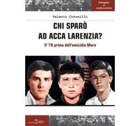 Libri Cutonilli Valerio - Chi Sparo' Ad Acca Larenzia