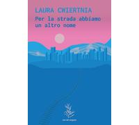 Libri Cwiertnia Laura - Sulla Strada Abbiamo Un Altro Nome