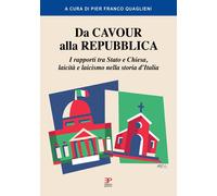 Da Cavour alla Repubblica. I rapporti tra Stato e Chiesa, laicità e laicismo nella storia d'Italia