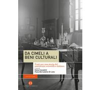 Libri Da Cimeli A Beni Culturali. Fonti Per Una Storia Del Patrimonio Scientific
