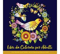 Libri da Colorare per Adulti: Fiori Mandala Uccelli Farfalle: Libri da Colorare per Relax per Adulti: Libri da Colorare per Adulti Mandala Fiori ... per Adulti Antistress, Libro da Colorare