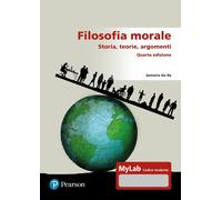 Filosofia morale. Storia, teorie, argomenti. Ediz. Mylab