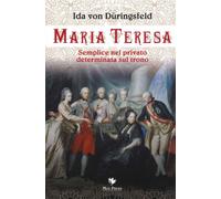 Libri DÃ¼ringsfeld Ida von - Maria Teresa. Semplice Nel Privato, Determinata Sul