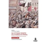 Libri Da Vittorio Veneto Alla Marcia Su Roma. Il Centenario Della Rivoluzione Fa