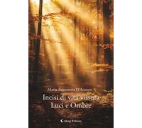 Libri D'Acunzo Maria Antonietta - Incisi Di Vita Vissuta. Luci E Ombre