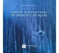 Libri Dadone Marco - Strade Per Fantasmi Di Bosco E Di Mare