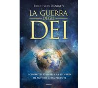 Libri Däniken Erich von - La Guerra Degli Dei. I Conflitti Nel Cielo E Il Loro I
