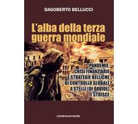 Libri Dagoberto Bellucci - L' Alba Della Terza Guerra Mondiale. Pandemie, Crisi