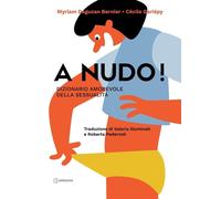 Libri Daguzan Bernier Myriam - A Nudo Dizionario Amorevole Della Sessualita. Ed