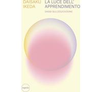 Libri Daisaku Ikeda - La Luce Dell'apprendimento. Saggi Sull'educazione