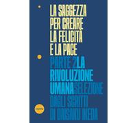La saggezza per creare la felicità e la pace. La rivoluzione umana (Vol. 2)