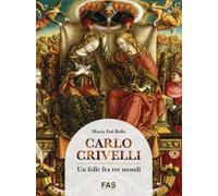 Libri Dal Bello Mario - Carlo Crivelli. Un Folle Fra Tre Mondi