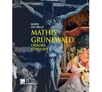 Libri Dal Bello Mario - Mathis Grunewald. Orrore E Visione