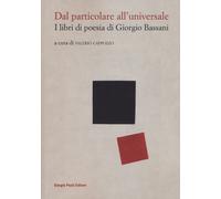 Libri Dal Particolare All'universale. I Libri Di Poesia Di Giorgio Bassani