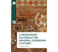 Libri Dal Pozzolo Luca - Il Patrimonio Culturale Tra Memoria, Lockdown E Futuro