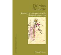 Libri Dal Vino Alle Pietre. Barletta Tra Identita Territoriale E Integrazione Eu