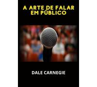 A arte de falar em público - Carnegie Dale
