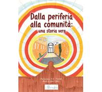 Libri Dalla Periferia Alla Comunita: Una Storia Vera. Storie Dai Luoghi Che Lasc