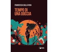 Libri Dalla Riva Francesca - Tempo Di Una Doccia