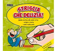 Libri Dalla Rosa Federico Fred - Striscia Che Delizia Guida Pratica Alle Comic