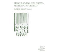 Libri Dalla Valle Davide - Per Chi Semina Nel Pianto: Mietere Nel Giubilo