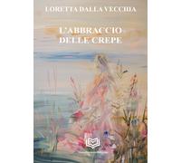 Libri Dalla Vecchia Loretta - L' Abbraccio Delle Crepe