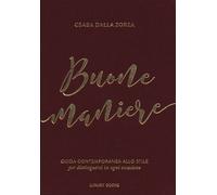 Buone maniere. Guida contemporanea allo stile, per distinguersi in ogni occasione