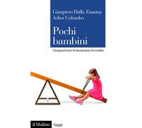 Libri Dalla Zuanna Gianpiero / Asher Colombo - Pochi Bambini. Cinquant'anni Di B