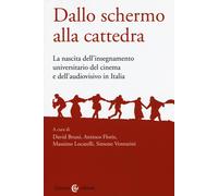 Libri Dallo Schermo Alla Cattedra. L'insegnamento Universitario Del Cinema E Del