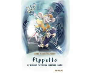 Libri Dalmasso Anna Maria - Pippetto. Il Topolino Che Voleva Diventare Umano