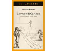 L'errore di Cartesio. Emozione, ragione e cervello umano