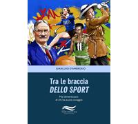 Libri D'ambrosio Gianluigi - Tra Le Braccia Dello Sport