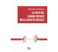 Libri D'Ambrosio Mariangela - La Crisi Del Legame Sociale Nella Societa Digitale
